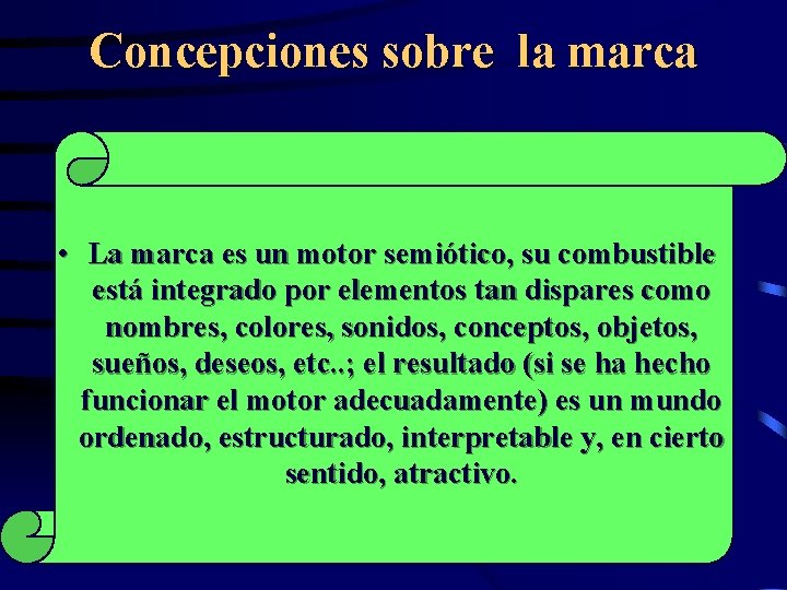 Concepciones sobre la marca • La marca es un motor semiótico, su combustible está