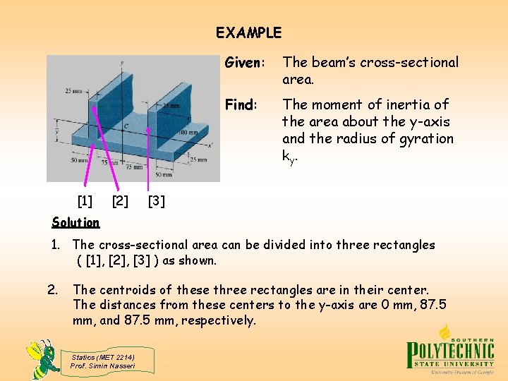 EXAMPLE [1] [2] Given: The beam’s cross-sectional area. Find: The moment of inertia of