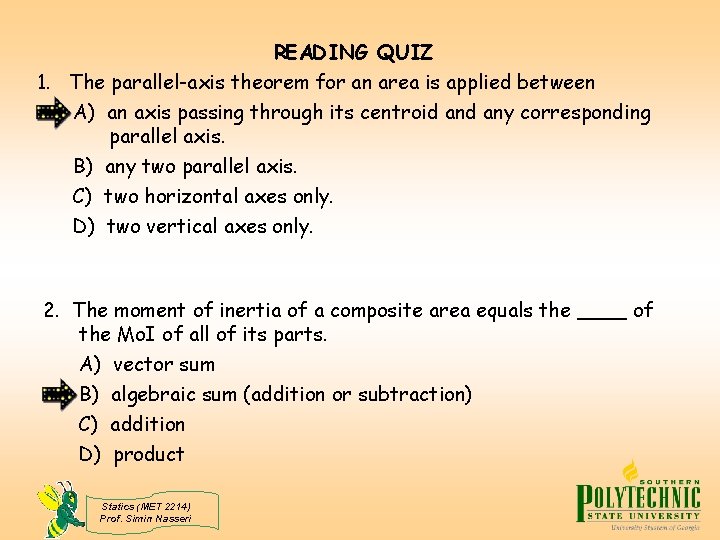 READING QUIZ 1. The parallel-axis theorem for an area is applied between A) an