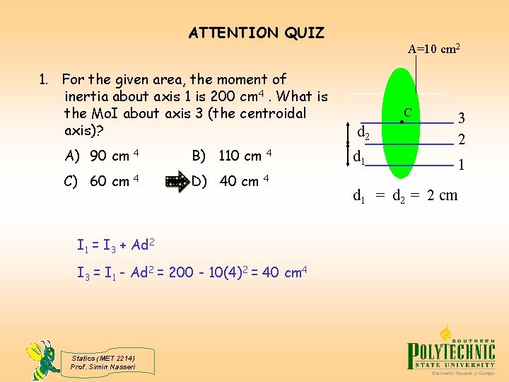 ATTENTION QUIZ A=10 cm 2 1. For the given area, the moment of inertia