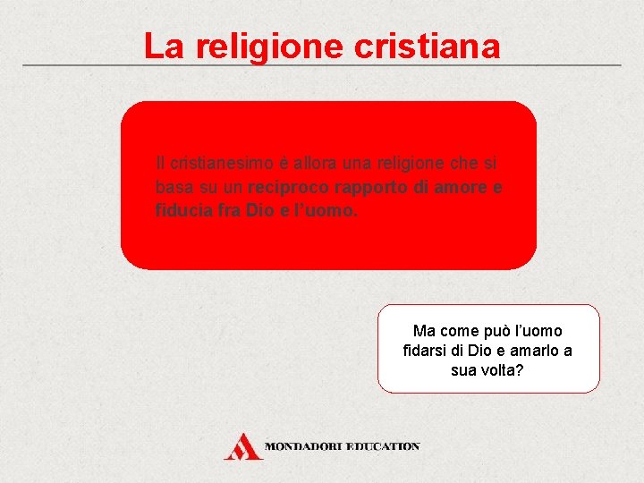 La religione cristiana Il cristianesimo è allora una religione che si basa su un