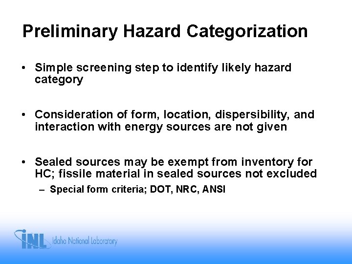 Preliminary Hazard Categorization • Simple screening step to identify likely hazard category • Consideration