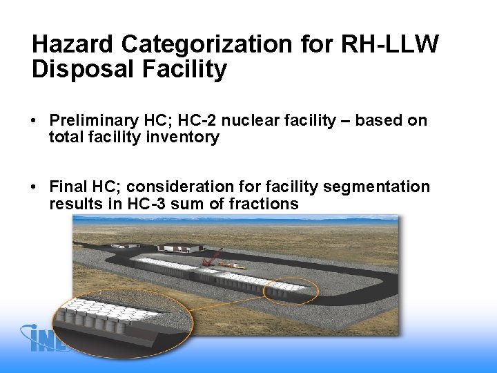 Hazard Categorization for RH-LLW Disposal Facility • Preliminary HC; HC-2 nuclear facility – based