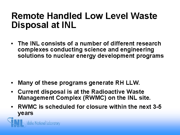 Remote Handled Low Level Waste Disposal at INL • The INL consists of a