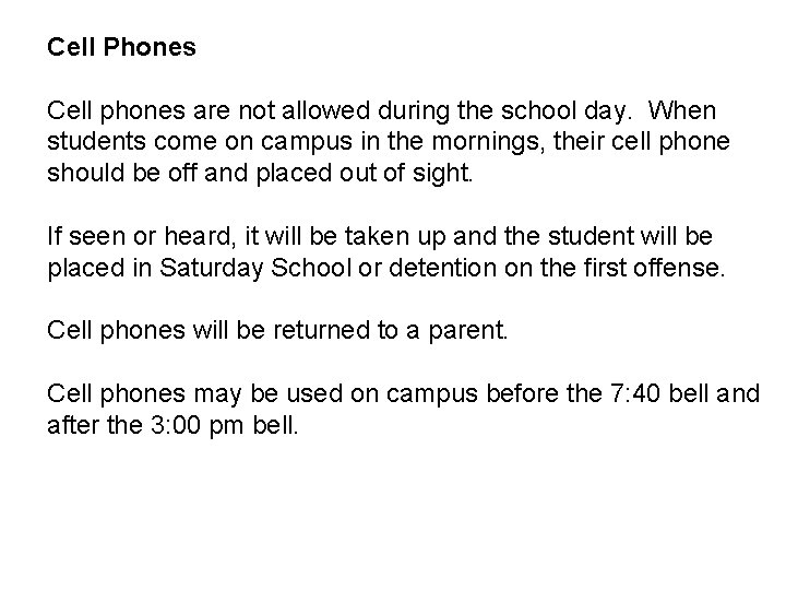 Cell Phones Cell phones are not allowed during the school day. When students come