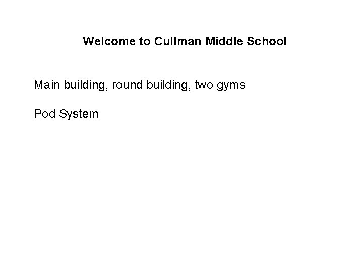 Welcome to Cullman Middle School Main building, round building, two gyms Pod System 