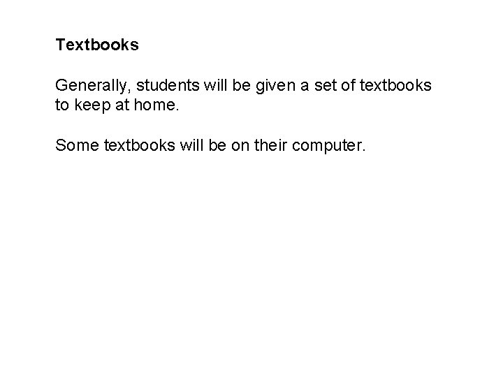 Textbooks Generally, students will be given a set of textbooks to keep at home.