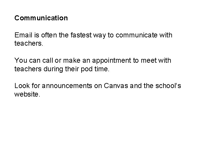 Communication Email is often the fastest way to communicate with teachers. You can call