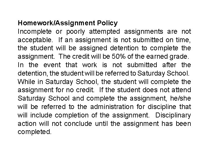 Homework/Assignment Policy Incomplete or poorly attempted assignments are not acceptable. If an assignment is