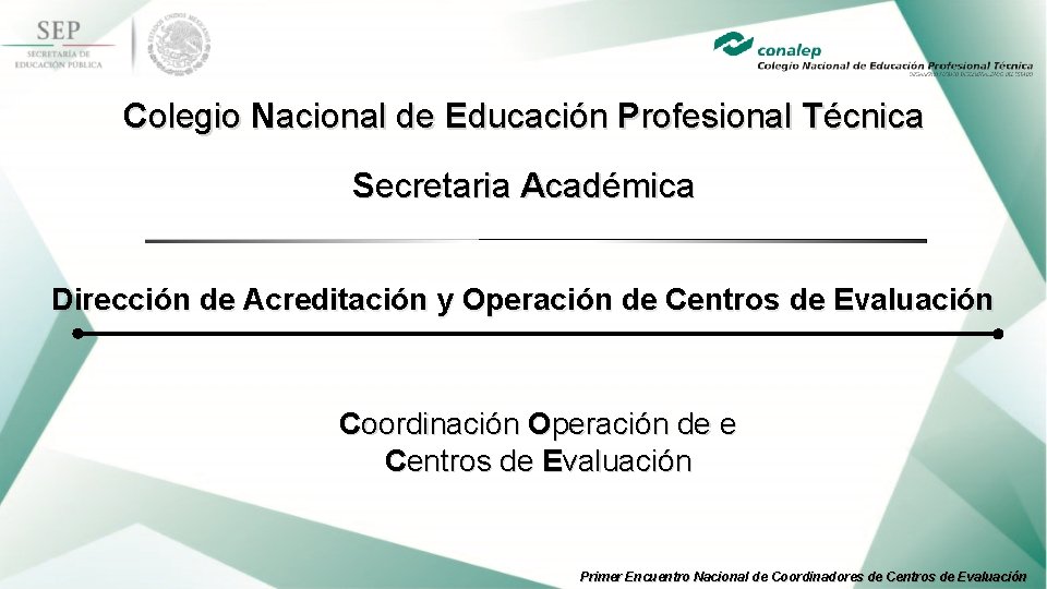 Colegio Nacional de Educación Profesional Técnica Secretaria Académica Dirección de Acreditación y Operación de