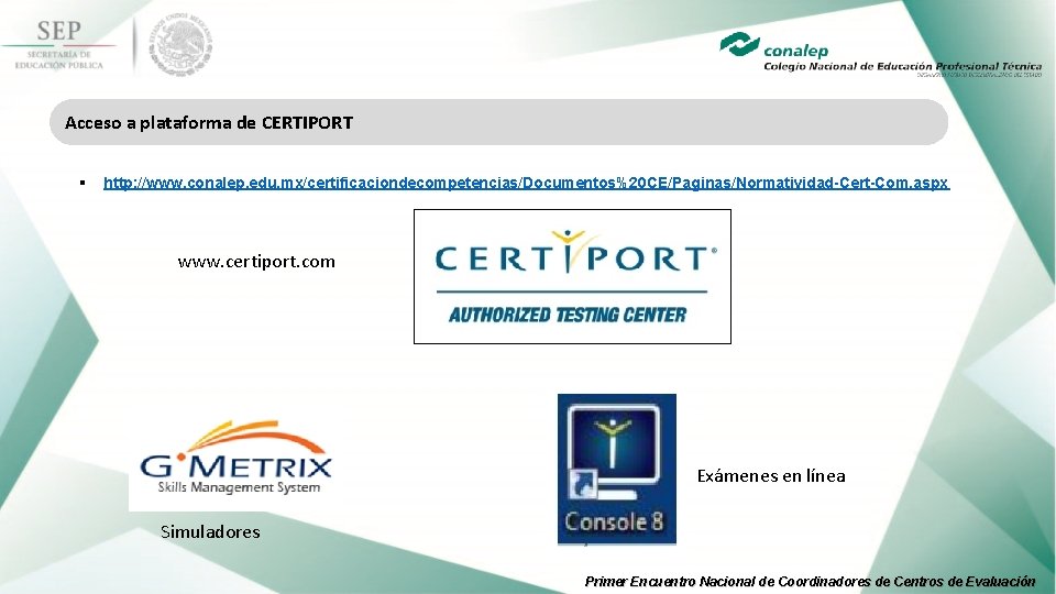 Acceso a plataforma de CERTIPORT § http: //www. conalep. edu. mx/certificaciondecompetencias/Documentos%20 CE/Paginas/Normatividad-Cert-Com. aspx www.