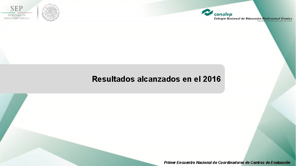 Resultados alcanzados en el 2016 Primer Encuentro Nacional de Coordinadores de Centros de Evaluación