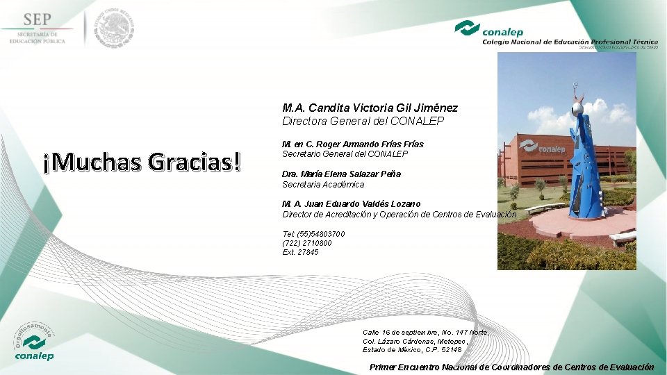 M. A. Candita Victoria Gil Jiménez Directora General del CONALEP ¡Muchas Gracias! M. en