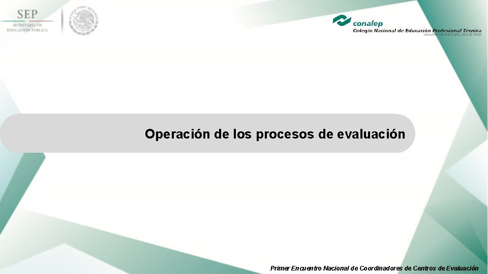 Operación de los procesos de evaluación Primer Encuentro Nacional de Coordinadores de Centros de