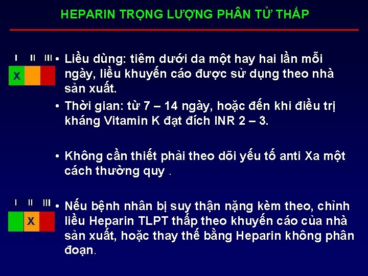 HEPARIN TRỌNG LƯỢNG PH N TỬ THẤP • Liều dùng: tiêm dưới da một