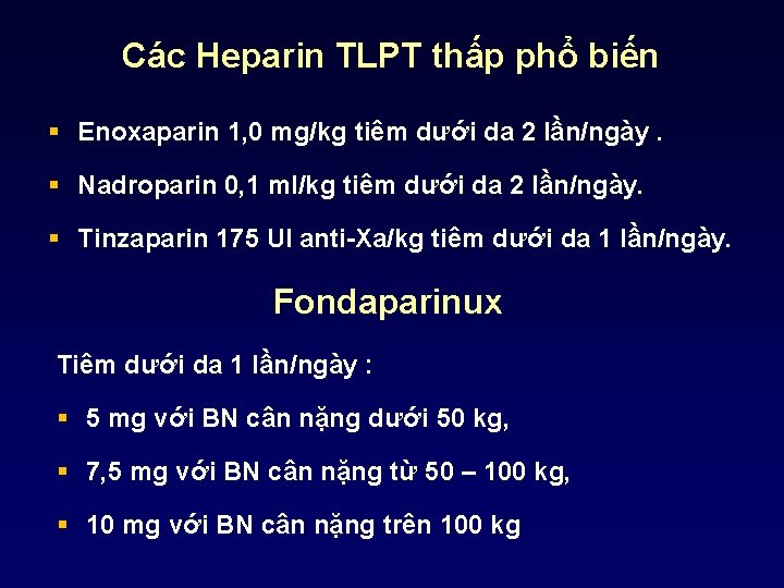 Các Heparin TLPT thấp phổ biến § Enoxaparin 1, 0 mg/kg tiêm dưới da