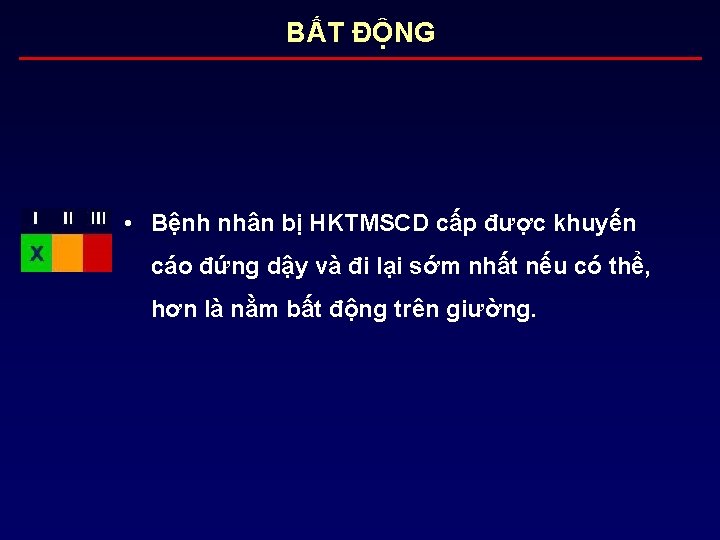 BẤT ĐỘNG • Bệnh nhân bị HKTMSCD cấp được khuyến cáo đứng dậy và