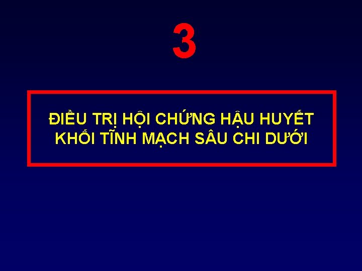 3 ĐIỀU TRỊ HỘI CHỨNG HẬU HUYẾT KHỐI TĨNH MẠCH S U CHI DƯỚI