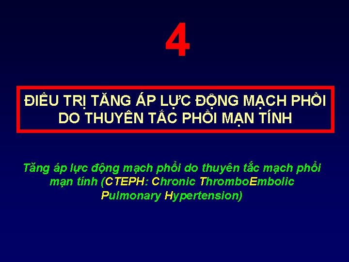 4 ĐIỀU TRỊ TĂNG ÁP LỰC ĐỘNG MẠCH PHỔI DO THUYÊN TẮC PHỔI MẠN