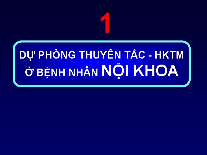 1 DỰ PHÒNG THUYÊN TẮC HKTM Ở BỆNH NH N NỘI KHOA 