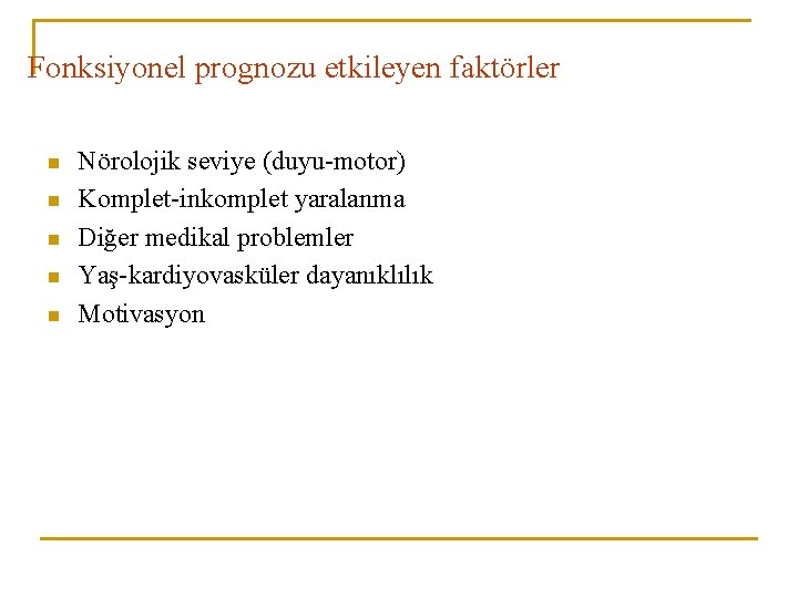 Fonksiyonel prognozu etkileyen faktörler n n n Nörolojik seviye (duyu-motor) Komplet-inkomplet yaralanma Diğer medikal