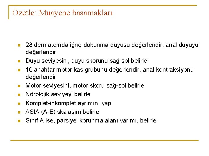 Özetle: Muayene basamakları n n n n 28 dermatomda iğne-dokunma duyusu değerlendir, anal duyuyu