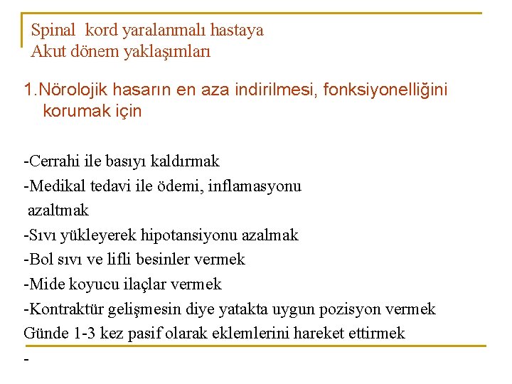 Spinal kord yaralanmalı hastaya Akut dönem yaklaşımları 1. Nörolojik hasarın en aza indirilmesi, fonksiyonelliğini