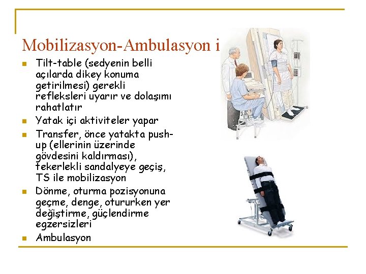 Mobilizasyon-Ambulasyon için n n Tilt-table (sedyenin belli açılarda dikey konuma getirilmesi) gerekli refleksleri uyarır