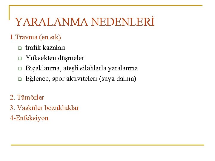 YARALANMA NEDENLERİ 1. Travma (en sık) q trafik kazaları q Yüksekten düşmeler q Bıçaklanma,