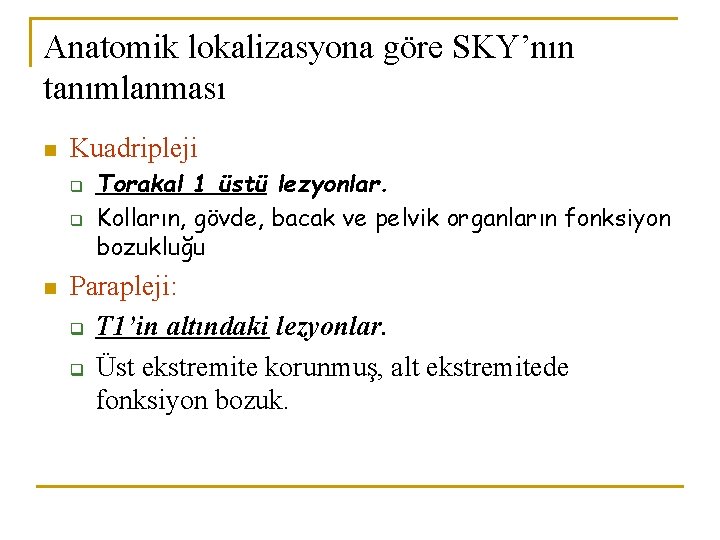 Anatomik lokalizasyona göre SKY’nın tanımlanması n Kuadripleji q q n Torakal 1 üstü lezyonlar.