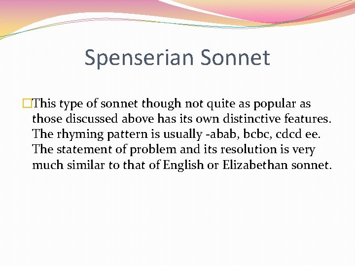 Spenserian Sonnet �This type of sonnet though not quite as popular as those discussed