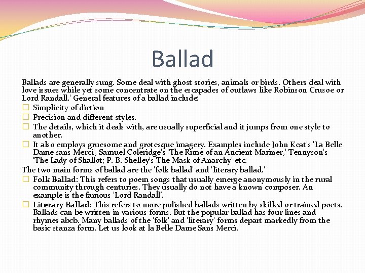Ballads are generally sung. Some deal with ghost stories, animals or birds. Others deal