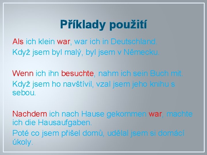 Příklady použití Als ich klein war, war ich in Deutschland. Když jsem byl malý,