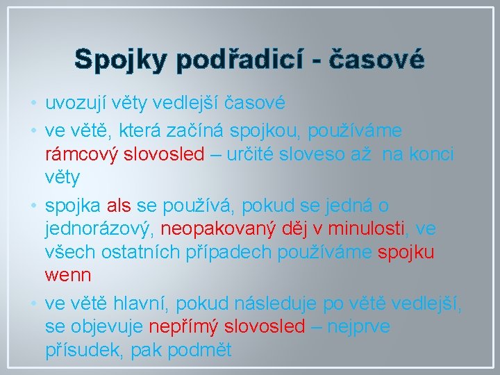 Spojky podřadicí - časové • uvozují věty vedlejší časové • ve větě, která začíná