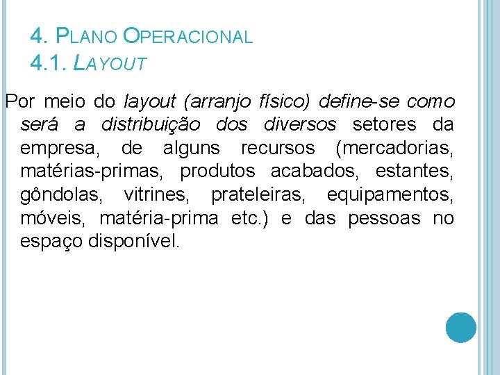 4. PLANO OPERACIONAL 4. 1. LAYOUT Por meio do layout (arranjo físico) define-se como