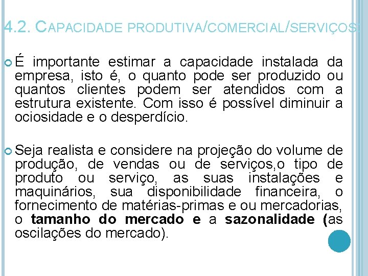 4. 2. CAPACIDADE PRODUTIVA/COMERCIAL/SERVIÇOS: É importante estimar a capacidade instalada da empresa, isto é,