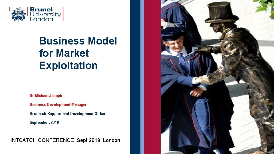 Business Model for Market Exploitation Dr Michael Joseph Business Development Manager Research Support and