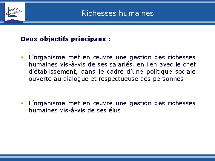 Richesses humaines Deux objectifs principaux : • L’organisme met en œuvre une gestion des