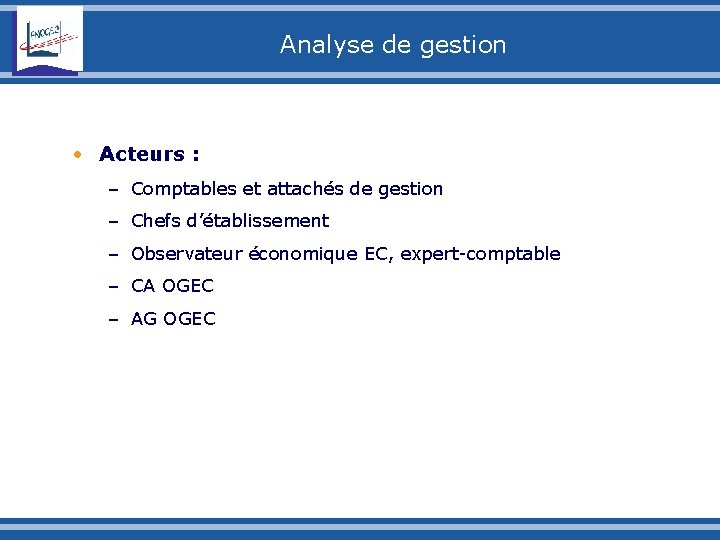 Analyse de gestion • Acteurs : – Comptables et attachés de gestion – Chefs
