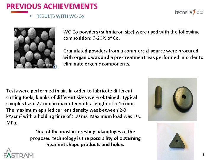 PREVIOUS ACHIEVEMENTS AND TARGET MARKET • RESULTS WITH WC-Co powders (submicron size) were used PREVIOUS ACHIEVEMENTS AND TARGET MARKET • RESULTS WITH WC-Co powders (submicron size) were used