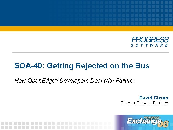 SOA-40: Getting Rejected on the Bus How Open. Edge® Developers Deal with Failure David