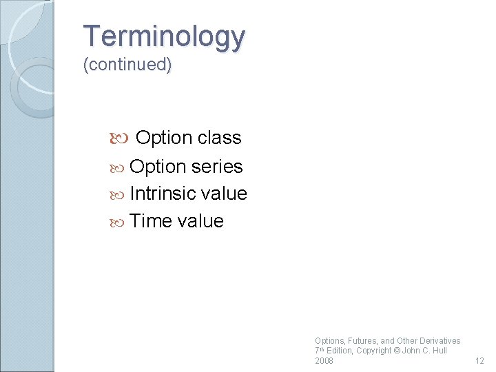 Terminology (continued) Option class Option series Intrinsic value Time value Options, Futures, and Other