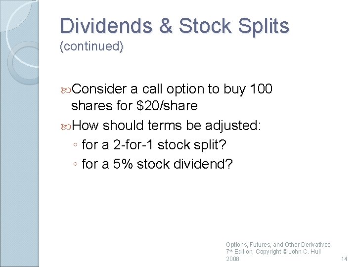 Dividends & Stock Splits (continued) Consider a call option to buy 100 shares for
