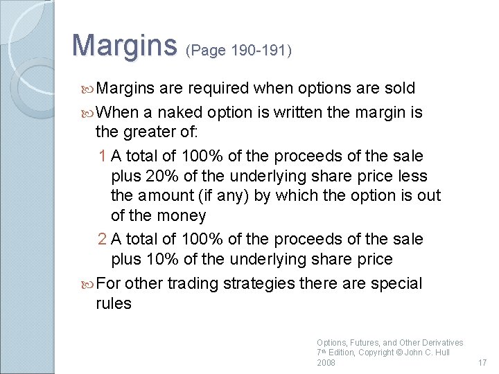 Margins (Page 190 -191) Margins are required when options are sold When a naked