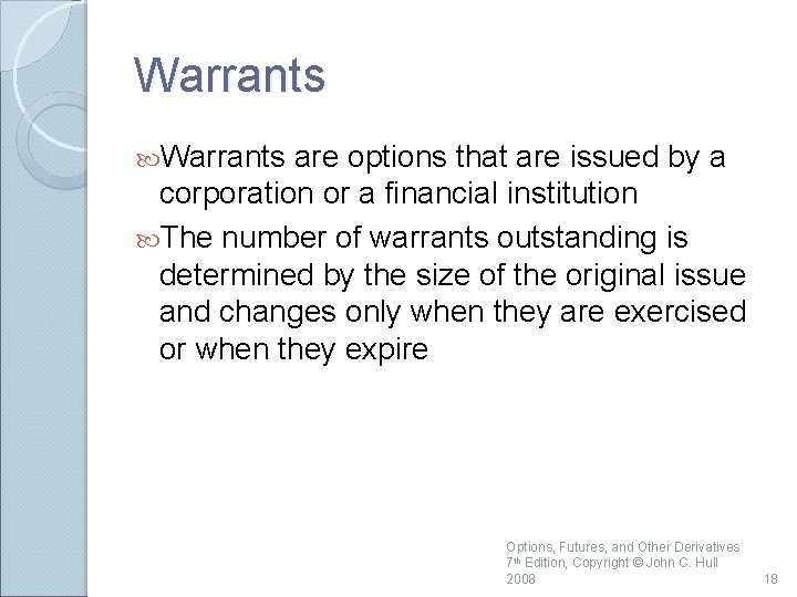 Warrants are options that are issued by a corporation or a financial institution The