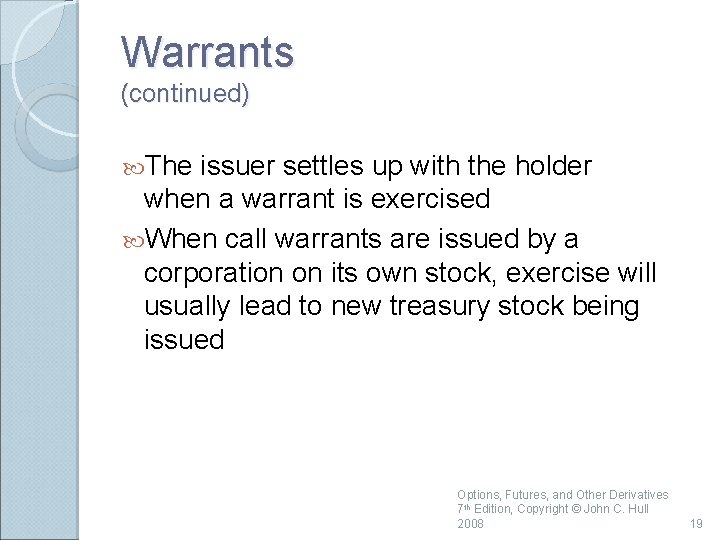 Warrants (continued) The issuer settles up with the holder when a warrant is exercised