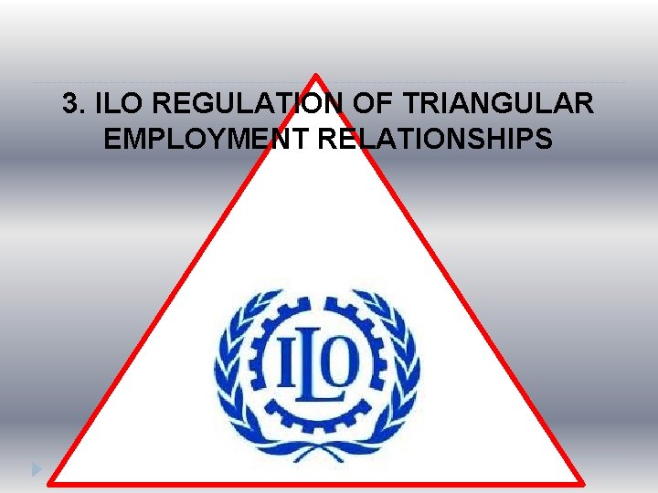 3. ILO REGULATION OF TRIANGULAR EMPLOYMENT RELATIONSHIPS 