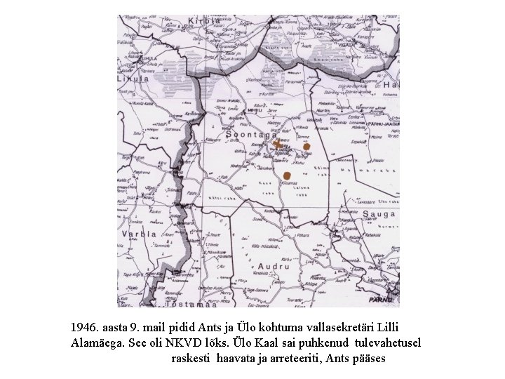 1946. aasta 9. mail pidid Ants ja Ülo kohtuma vallasekretäri Lilli Alamäega. See oli