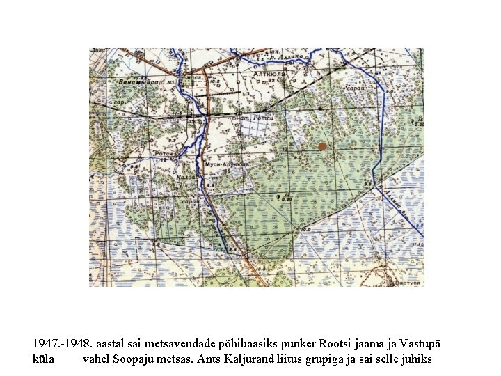 1947. -1948. aastal sai metsavendade põhibaasiks punker Rootsi jaama ja Vastupä küla vahel Soopaju