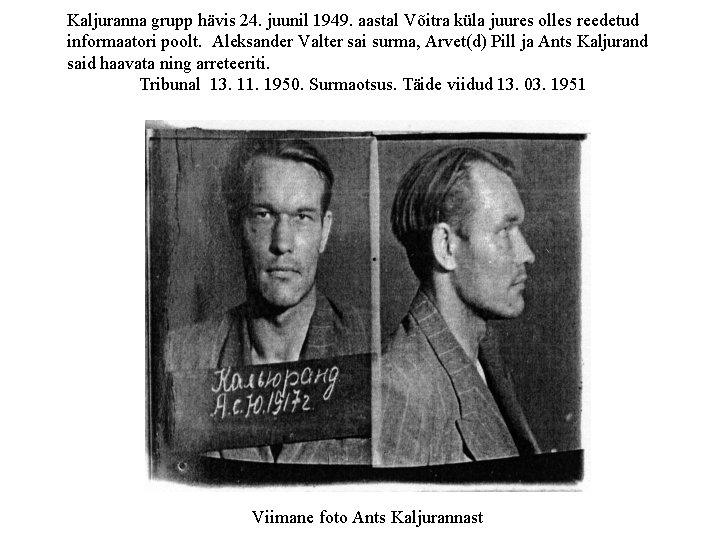 Kaljuranna grupp hävis 24. juunil 1949. aastal Võitra küla juures olles reedetud informaatori poolt.